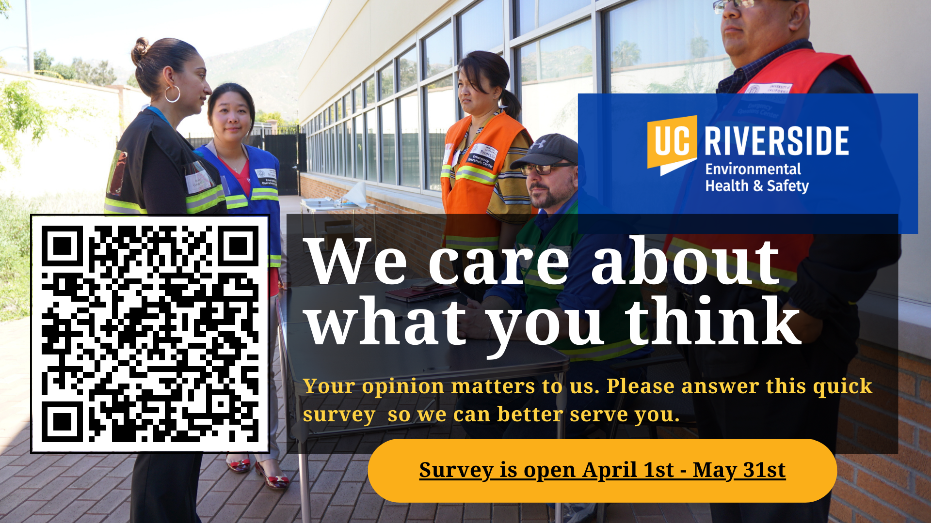 Group of five staff wearing emergency vests standing around a table and talking. QR Code and UC Riverside Environmental Health & Safety logo displays. Message on screen says, "We care about what you think. Your opinion matters to us. Please answer this quick survey so we can better serve you. Survey is open April 1st - May 31st.